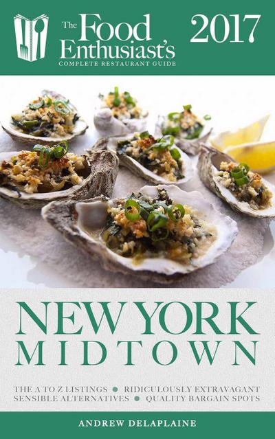 New York / Midtown - 2017 (The Food Enthusiast’s Complete Restaurant Guide)
