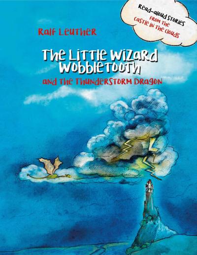 The Little Wizard Wobbletooth and the Thunderstorm Dragon (Read-aloud stories from the castle in the clouds, #5)