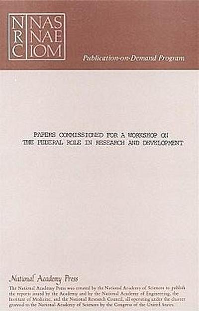 Papers Commissioned for a Workshop on the Federal Role in Research and Development