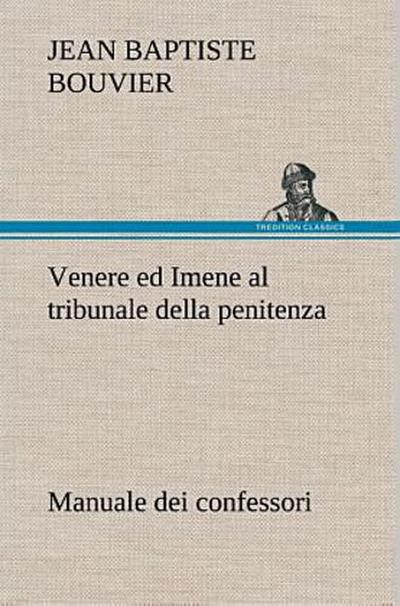 Venere ed Imene al tribunale della penitenza: manuale dei confessori