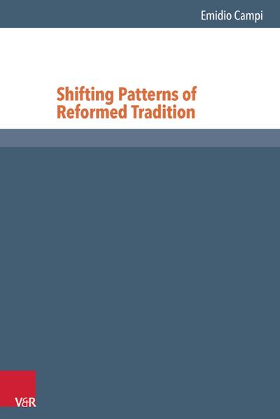 Shifting Patterns of Reformed Tradition (Reformed Historical Theology, Bd. 27)