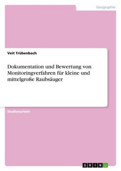 Dokumentation und Bewertung von Monitoringverfahren für  kleine und mittelgroße Raubsäuger - Veit Trübenbach