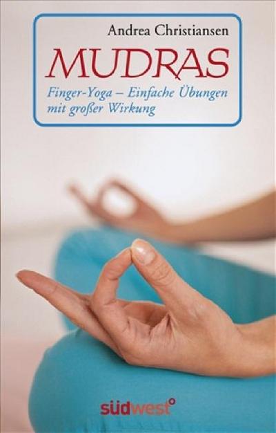 Mudras - Kompaktführer: Finger-Yoga - Einfache Übungen mit großer Wirkung