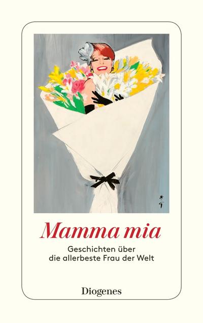 Mamma mia: Geschichten über die allerbeste Frau der Welt (detebe)