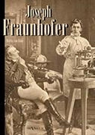 Joseph Fraunhofer: Eine Biographie