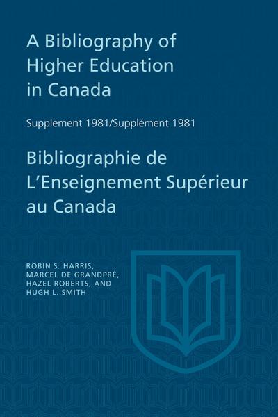 A Bibliography of Higher Education in Canada Supplement 1981 / Bibliographie de l’enseignement sup&#65533;rieur au Canada Suppl&#65533;ment 1981