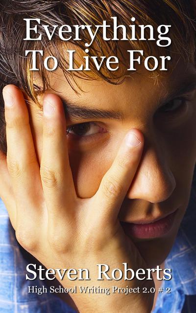 Everything To Live For (High School Writing Project 2.0, #2)