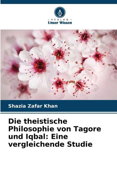 Die theistische Philosophie von Tagore und Iqbal: Eine vergleichende Studie