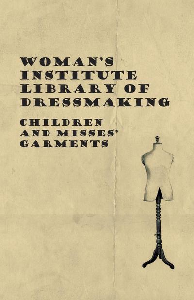 Woman’s Institute Library of Dressmaking - Children and Misses’ Garments