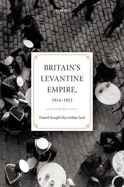 Britain’s Levantine Empire, 1914-1923