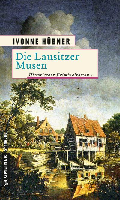 Die Lausitzer Musen; Historischer Kriminalroman; Historische Romane im GMEINER-Verlag; Deutsch