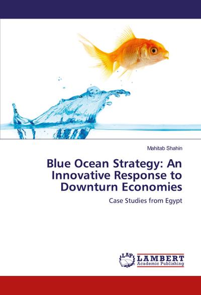 Blue Ocean Strategy: An Innovative Response to Downturn Economies