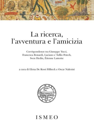 La ricerca, l’avventura e l’amicizia. Corrispondenze tra Giuseppe Tucci, Francesca Bonardi, Luciano e Tullio Petech, Sven Hedin, Étienne Lamotte