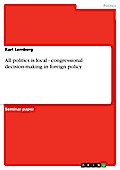 All politics is local - congressional decision-making in foreign policy