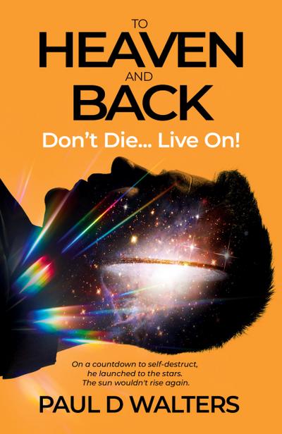 To Heaven And Back - Don’t Die... Live On!