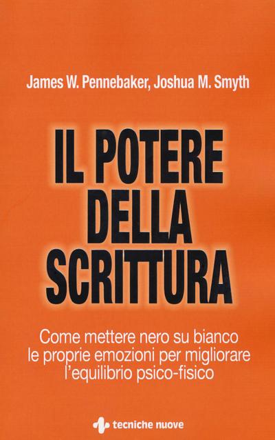 Il potere della scrittura. Come mettere nero su bianco le proprie emozioni per migliorare l’equilibrio psico-fisico