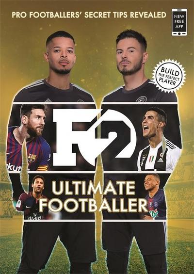 F2: Ultimate Footballer: BECOME THE PERFECT FOOTBALLER WITH THE F2’S NEW BOOK!