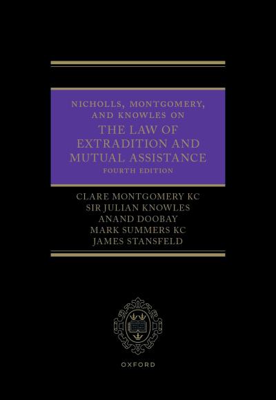 Nicholls, Montgomery, and Knowles on the Law of Extradition and Mutual Assistance
