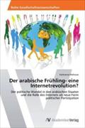 Der arabische Frühling- eine Internetrevolution? Katharina Meltzow Author