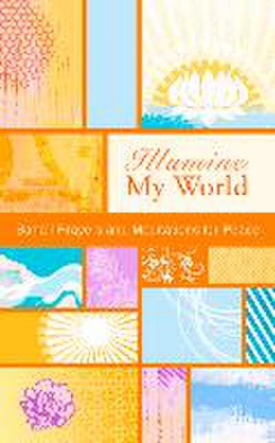 Illumine My World: Baha’i Prayers and Meditations for Peace