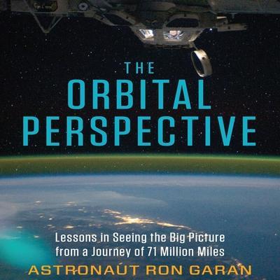 The Orbital Perspective Lib/E: Lessons in Seeing the Big Picture from a Journey of 71 Million Miles