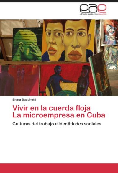 Vivir en la cuerda floja  La microempresa en Cuba - Elena Sacchetti