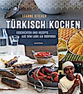 Türkisch kochen - Geschichten und Rezepte aus dem Land am Bosporus