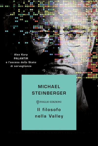 Il filosofo nella Valley. Alex Karp, Palantir e l’ascesa dello Stato di sorveglianza
