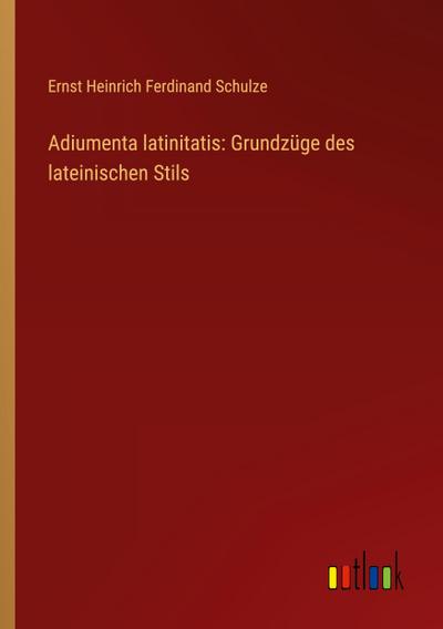 Adiumenta latinitatis: Grundzüge des lateinischen Stils