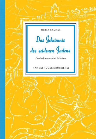 Das Geheimnis des seidenen Fadens: Geschichten aus drei Erdteilen (Knabes Jugendbuecherei)