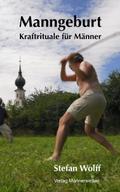 Manngeburt - Kraftrituale für Männer