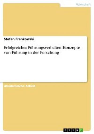 Erfolgreiches Führungsverhalten. Konzepte von Führung in der Forschung