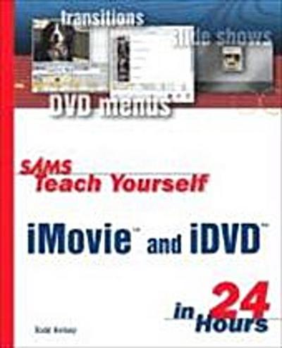 Sams Teach Yourself iMovie and IDVD in 24 Hours (Sams Teach Yourself...in 24 ...
