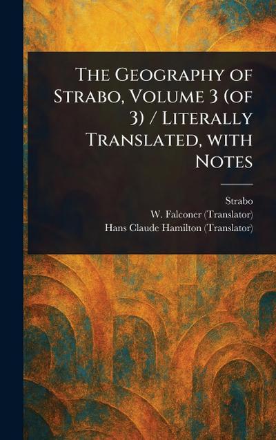 The Geography of Strabo, Volume 3 (of 3) / Literally Translated, With Notes