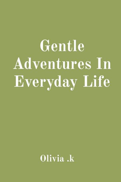 Gentle Adventures In Everyday Life