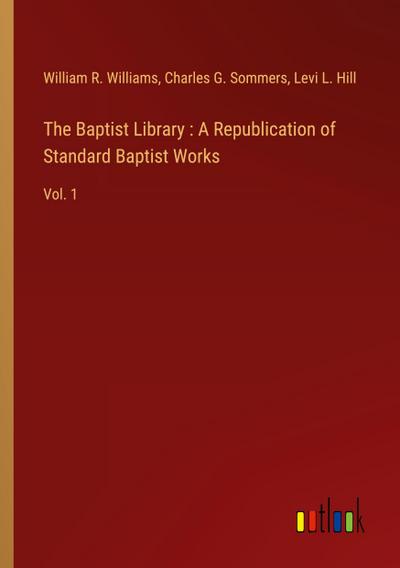 The Baptist Library : A Republication of Standard Baptist Works