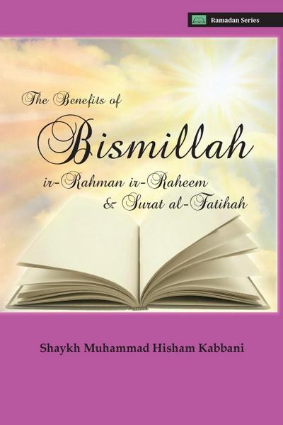 The Benefits of Bismillahi ’r-Rahmani ’r-Raheem & Surat Al-Fatihah