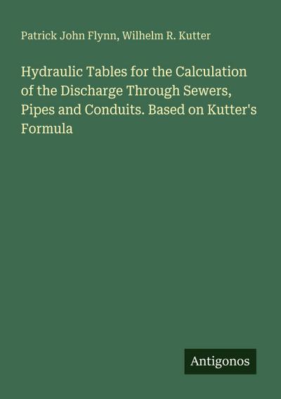 Hydraulic Tables for the Calculation of the Discharge Through Sewers, Pipes and Conduits. Based on Kutter’s Formula