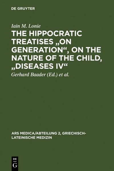 The Hippocratic Treatises ’On Generation’, On the Nature of the Child,’Diseases IV’