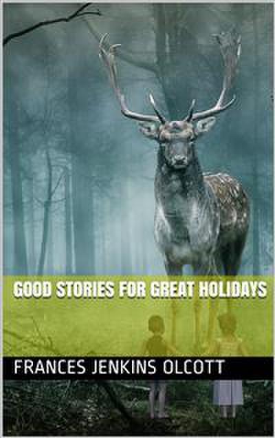 Good Stories For Great Holidays / Arranged for Story-Telling and Reading Aloud and for the Children’s Own Reading
