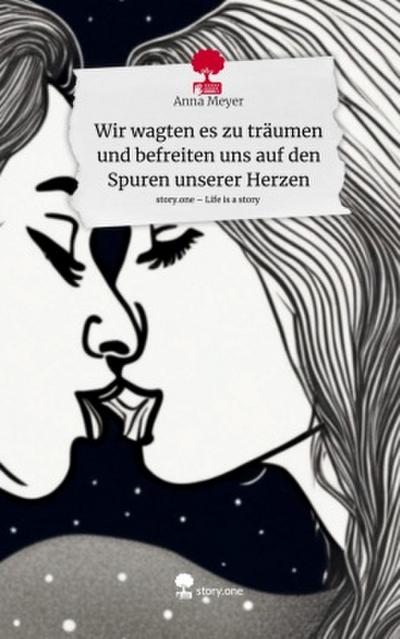 Wir wagten es zu träumen und befreiten uns auf den Spuren unserer Herzen. Life is a Story - story.one