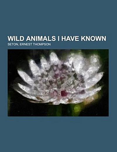 Wild Animals I Have Known