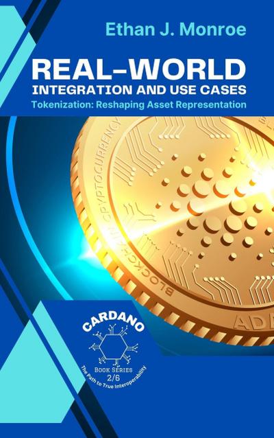 Real-World Integration and Use Cases: Tokenization: Reshaping Asset Representation (Cardano: The Path to True Interoperability, #2)
