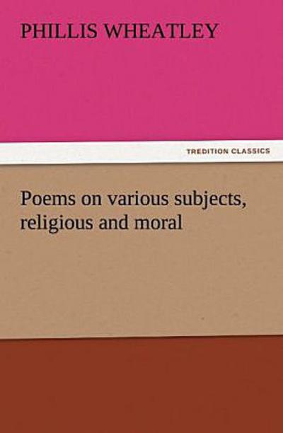 Poems on various subjects, religious and moral