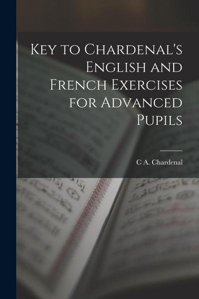 Key to Chardenal’s English and French Exercises for Advanced Pupils
