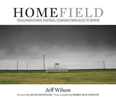Home Field: Texas High School Football Stadiums from Alice to Zephyr