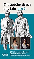 Mit Goethe durch das Jahr 2016: Christiane von Goethe und Charlotte von Schiller ? Dichterfrauen und Rivalinnen
