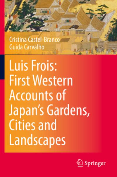 Luis Frois: First Western Accounts of Japan’s Gardens, Cities and Landscapes