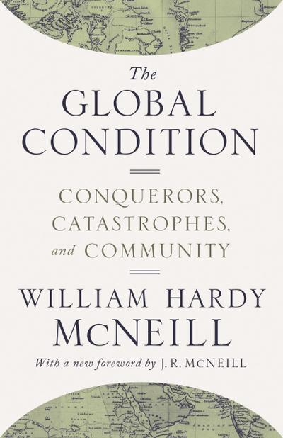 McNeill, W: Global Condition: Conquerors, Catastrophes, and Community
