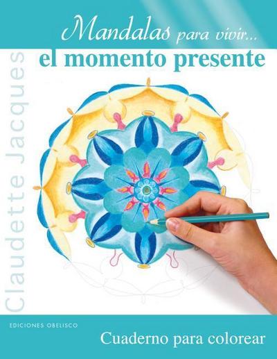 Mandalas Para Vivir... el Momento Presente: Cuaderno Para Colorear